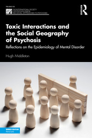 Toxic Interactions and the Social Geography of Psychosis (Reflections on the Epidemiology of Mental Disorder) by Hugh Middleton, 9780367180133