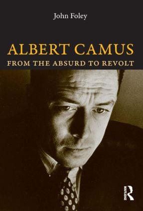 Albert Camus (From the Absurd to Revolt) - 9781844651412 by John Foley, 9781844651412