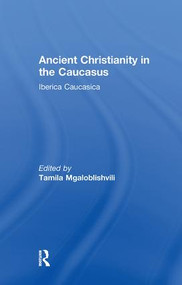 Ancient Christianity in the Caucasus - 9781138963481 by Tamila Mgaloblishvili, 9781138963481