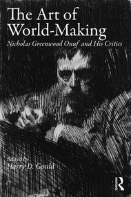 The Art of World-Making (Nicholas Greenwood Onuf and his Critics) - 9781138285484 by Harry Gould, 9781138285484