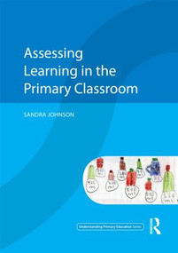 Assessing Learning in the Primary Classroom - 9780415562768 by Sandra Johnson, 9780415562768