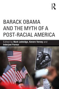 Barack Obama and the Myth of a Post-Racial America - 9780415813945 by Mark Ledwidge, Kevern Verney, Inderjeet Parmar, 9780415813945