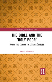 The Bible and the 'Holy Poor' (From the Tanakh to Les Mis�bles) - 9780367891343 by David Aberbach, 9780367891343