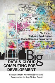 Big Data and Cloud Computing for Development (Lessons from Key Industries and Economies in the Global South) by Nir Kshetri, Torbjörn Fredriksson, Diana Carolina Rojas Torres, 9781138689053