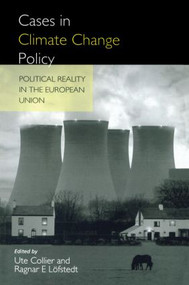 Cases in Climate Change Policy (Political Reality in the European Union) by Ragnar E. Lofsted, Ute Collier, 9781853834141