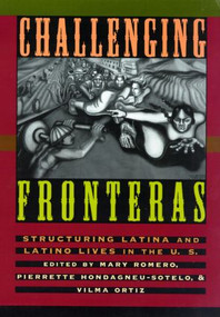 Challenging Fronteras (Structuring Latina and Latino Lives in the U.S.) by Mary Romero, Pierrette Hondagneu-Sotelo, Vilma Ortiz, 9780415916080