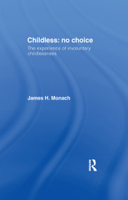 Childless: No Choice (The Experience of Involuntary Childlessness) by James H. Monach, 9781138970335