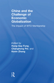 China and the Challenge of Economic Globalization (The Impact of WTO Membership) by Hung-Gay Fung, Pei Changhong, Kevin Zhang, 9780367669737