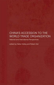 China's Accession to the World Trade Organization (National and International Perspectives) by Robert Ash, Heike Holbig, 9781138970410