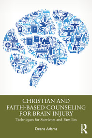 Christian and Faith-based Counseling for Brain Injury (Techniques for Survivors and Families) - 9781032292656 by Deana Adams, 9781032292656