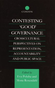 Contesting 'Good' Governance (Crosscultural Perspectives on Representation, Accountability and Public Space) - 9781138879201 by Eva Poluha, Mona Rosendahl, 9781138879201