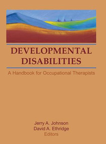Developmental Disabilities (A Handbook for Occupational Therapists) - 9781138867550 by David A Ethridge, Jerry A Johnson, 9781138867550