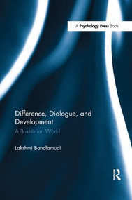 Difference, Dialogue, and Development (A Bakhtinian World) - 9781138805934 by Lakshmi Bandlamudi, 9781138805934