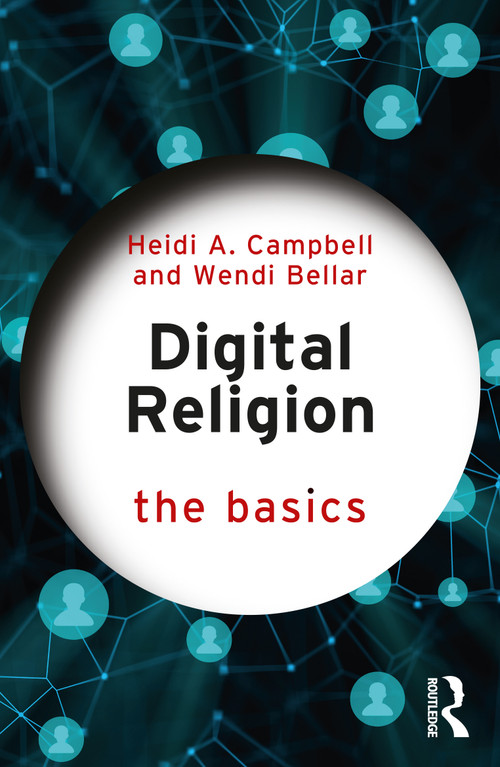 Digital Religion: The Basics by Heidi A. Campbell, Wendi Bellar, 9780367528102