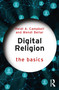 Digital Religion: The Basics by Heidi A. Campbell, Wendi Bellar, 9780367528102