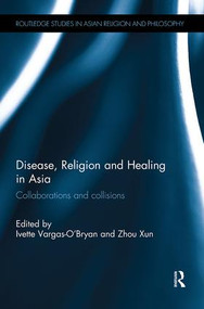 Disease, Religion and Healing in Asia (Collaborations and Collisions) - 9781138491625 by Ivette Vargas-O'Bryan, Zhou Xun, 9781138491625