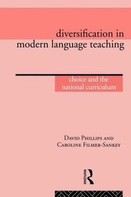 Diversification in Modern Language Teaching (Choice and the National Curriculum) by Caroline Filmer-Sankey, David Phillips, 9780415072014