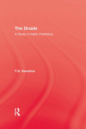 The Druids (A Study in Keltic Prehistory) - 9781138873360 by T.D. Kendrick, 9781138873360
