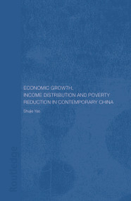 Economic Growth, Income Distribution and Poverty Reduction in Contemporary China by Shujie Yao, 9780415649131