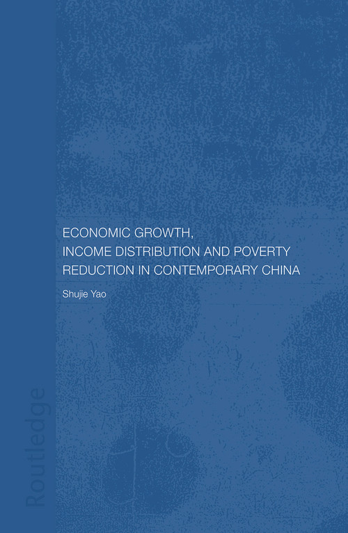 Economic Growth, Income Distribution and Poverty Reduction in Contemporary China by Shujie Yao, 9780415649131