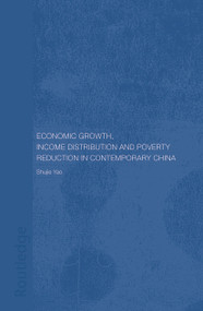 Economic Growth, Income Distribution and Poverty Reduction in Contemporary China by Shujie Yao, 9780415649131