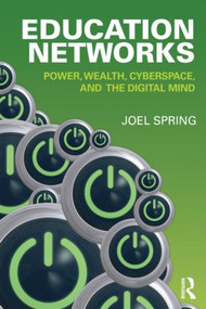Education Networks (Power, Wealth, Cyberspace, and the Digital Mind) - 9780415899840 by Joel Spring, 9780415899840
