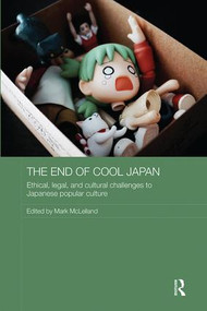 The End of Cool Japan (Ethical, Legal, and Cultural Challenges to Japanese Popular Culture) - 9781138606692 by Mark McLelland, 9781138606692