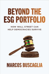 Beyond the ESG Portfolio: How Wall Street Can Help Democracies Survive by Marcos Buscaglia, 9781265115609