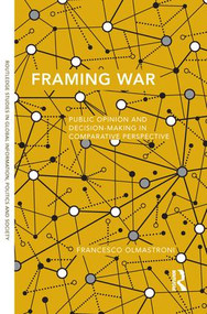 Framing War (Public Opinion and Decision-Making in Comparative Perspective) - 9781138286245 by Francesco Olmastroni, 9781138286245