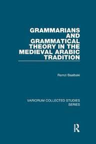Grammarians and Grammatical Theory in the Medieval Arabic Tradition by Ramzi Baalbaki, 9781138382480
