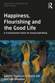 Happiness, Flourishing and the Good Life (A Transformative Vision for Human Well-Being) - 9780367552893 by Garrett Thomson, Scherto Gill, Ivor Goodson, 9780367552893
