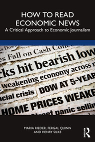How to Read Economic News (A Critical Approach to Economic Journalism) by Henry Silke, Fergal Quinn, Maria Rieder, 9780367722715