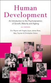 Human Development (An Introduction to the Psychodynamics of Growth, Maturity and Ageing) by Eric Rayner, Angela Joyce, James Rose, Mary Twyman, Christopher Clulow, 9781583911129
