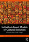 Individual-Based Models of Cultural Evolution (A Step-by-Step Guide Using R) by Alberto Acerbi, Alex Mesoudi, Marco Smolla, 9781032252063