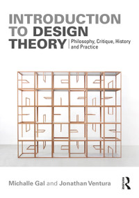 Introduction to Design Theory (Philosophy, Critique, History and Practice) by Michalle Gal, Jonathan Ventura, 9781032106182