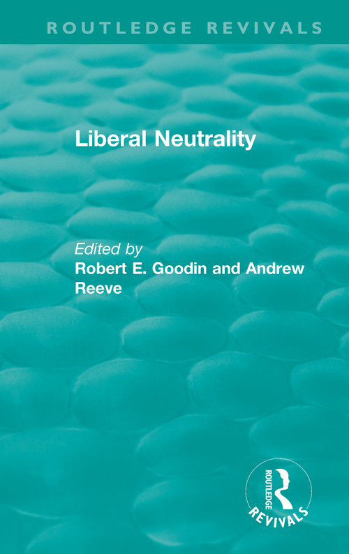 Liberal Neutrality - 9781138331846 by Robert Goodin, Andrew Reeve, 9781138331846