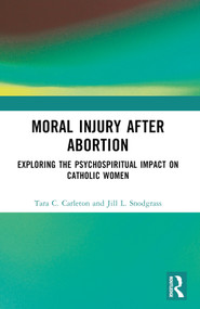 Moral Injury After Abortion (Exploring the Psychospiritual Impact on Catholic Women) - 9781032325149 by Tara C. Carleton, Jill L. Snodgrass, 9781032325149