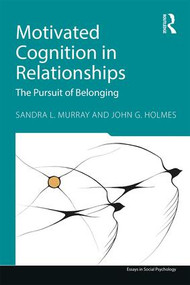 Motivated Cognition in Relationships (The Pursuit of Belonging) - 9781848725201 by Sandra L. Murray, John G. Holmes, 9781848725201