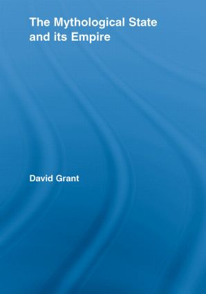 The Mythological State and its Empire - 9780415542395 by David Grant, 9780415542395