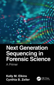 Next Generation Sequencing in Forensic Science (A Primer) by Kelly M. Elkins, Cynthia B. Zeller, 9781032072043