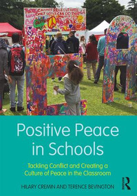 Positive Peace in Schools (Tackling Conflict and Creating a Culture of Peace in the Classroom) - 9781138235649 by Hilary Cremin, Terence Bevington, 9781138235649