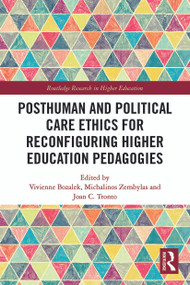 Posthuman and Political Care Ethics for Reconfiguring Higher Education Pedagogies - 9780367619060 by Vivienne Bozalek, Michalinos Zembylas, Joan Tronto, 9780367619060