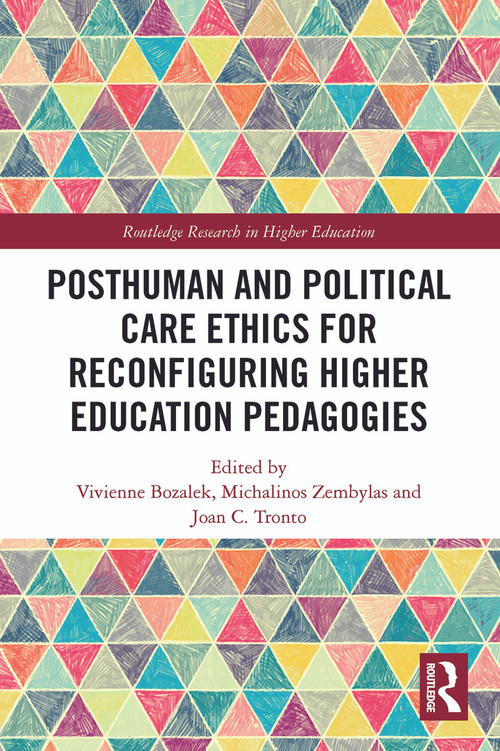 Posthuman and Political Care Ethics for Reconfiguring Higher Education Pedagogies - 9780367619060 by Vivienne Bozalek, Michalinos Zembylas, Joan Tronto, 9780367619060