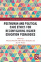 Posthuman and Political Care Ethics for Reconfiguring Higher Education Pedagogies - 9780367619060 by Vivienne Bozalek, Michalinos Zembylas, Joan Tronto, 9780367619060