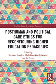 Posthuman and Political Care Ethics for Reconfiguring Higher Education Pedagogies - 9780367619060 by Vivienne Bozalek, Michalinos Zembylas, Joan Tronto, 9780367619060