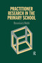 Practitioner Research In The Primary School - 9781138979192 by Rosemary Webb, 9781138979192