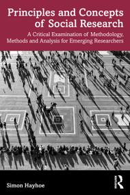 Principles and Concepts of Social Research (A Critical Examination of Methodology, Methods and Analysis for Emerging Researchers) by Simon Hayhoe, 9781032149677