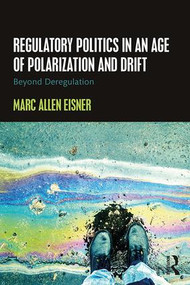 Regulatory Politics in an Age of Polarization and Drift (Beyond Deregulation) by Marc Allen Eisner, 9781138183438
