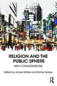 Religion and the Public Sphere (New Conversations) - 9781138091238 by James Walters, Esther Kersley, 9781138091238