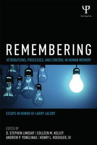 Remembering (Attributions, Processes, and Control in Human Memory) by D. Stephen Lindsay, Colleen M. Kelley, Andrew P. Yonelinas, Henry L. Roediger, III, 9781848725546